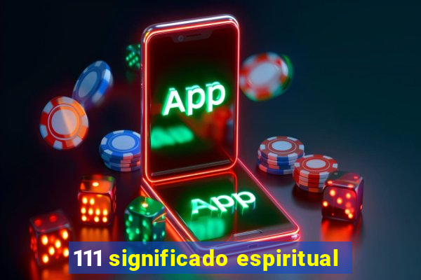 111 significado espiritual